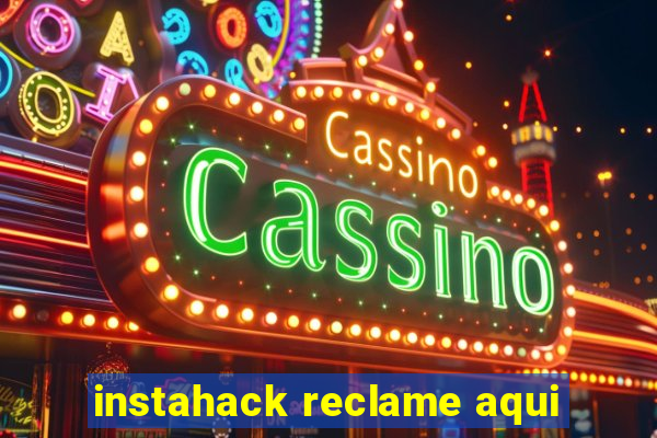 instahack reclame aqui